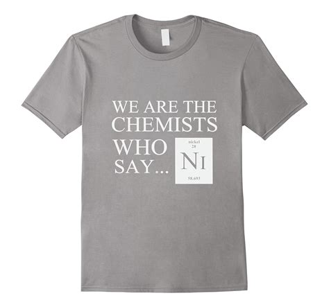 Funny Chemistry T Shirt We Are The Chemists Who Say Ni Cl Colamaga
