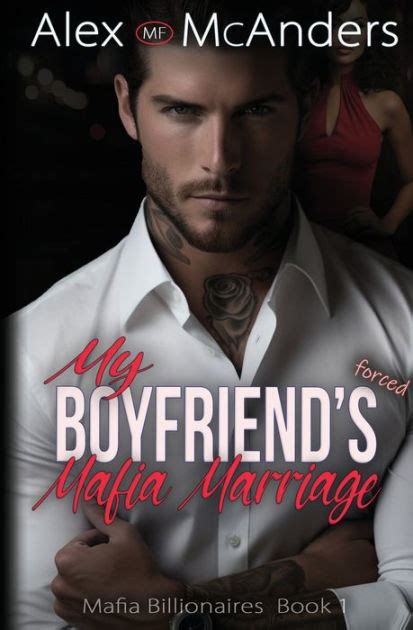 My Boyfriends Forced Mafia Marriage Billionaire Mafia Romance By Alex