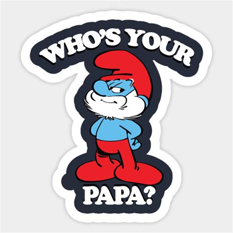Whos Your Papa Smurfs Sticker Teepublic