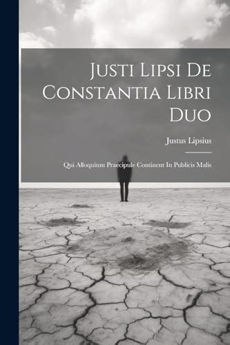 Justi Lipsi De Constantia Libri Duo Qui Alloquium Praecipule Continent