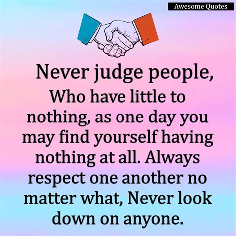 Always Respect Others Never Look Down On Anyone