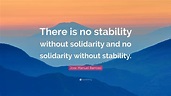 Jose Manuel Barroso Quote: “There is no stability without solidarity ...