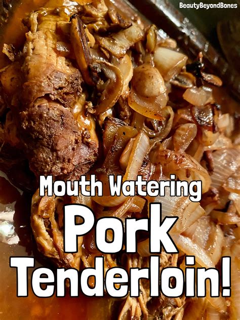 Mouth Watering Pork Tenderloin Beautybeyondbones
