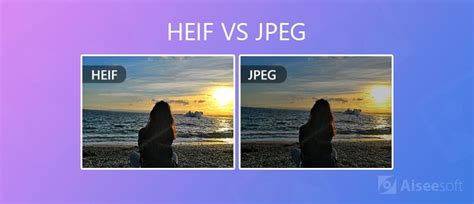 Heif Vs Jpeg Whats The Difference And Which One Is Better