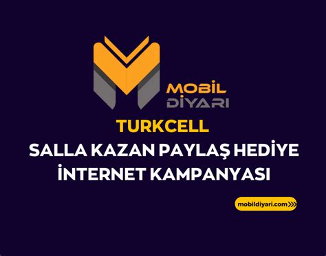 Turkcell Salla Kazan Payla Hediye Nternet Kampanyas Mobil Diyar