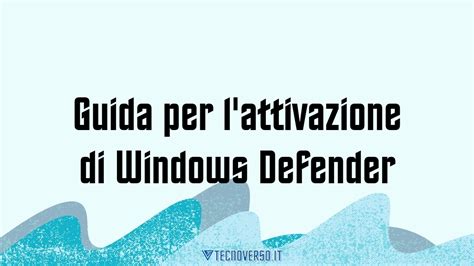 Guida Per Lattivazione Di Windows Defender