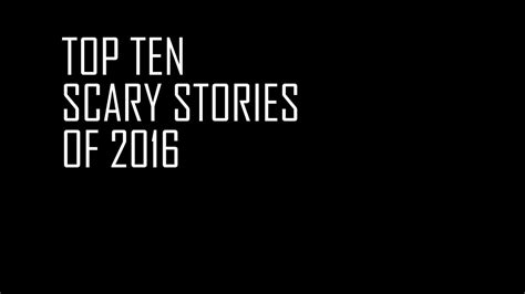 Top Ten Scary Stories Of 2016 Talesoftim Horror Story