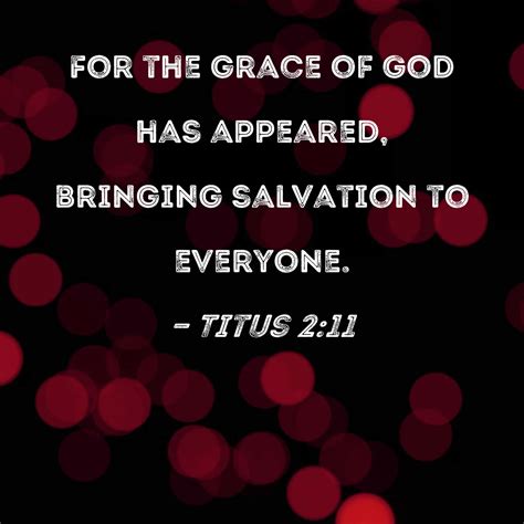 Titus 211 For The Grace Of God Has Appeared Bringing Salvation To