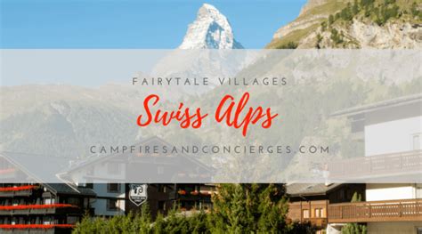 Fairytale Swiss Alps Villages Campfires And Concierges