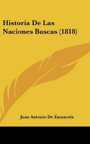 Historia De Las Naciones Bascas 1818 by Juan Antonio de Zamácola