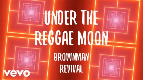 Brownman Revival Under The Reggae Moon Lyric Video Youtube Music