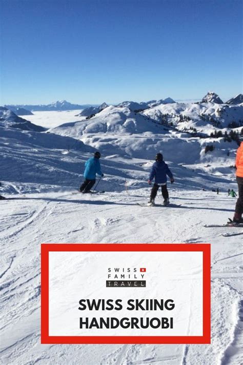 Try Handgruobi For Family Friendly Skiing Near Zurich And Zug In Switzerland Swiss Ski Ski