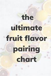 The Ultimate Fruit Flavor Pairing Chart The Baker 39 S Almanac