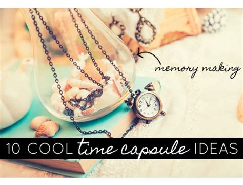 10 Cool Time Capsule Ideas Time Capsule Capsule Saving Memories