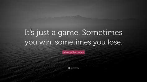 Manny Pacquiao Quote Its Just A Game Sometimes You Win Sometimes