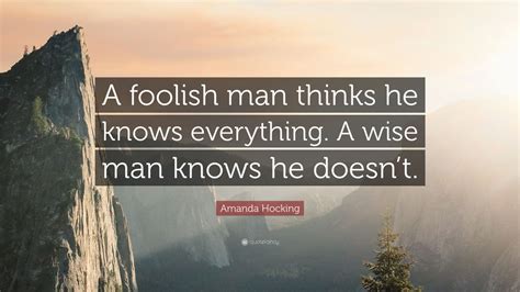 If you think you are beaten, you are; Amanda Hocking Quote: "A foolish man thinks he knows everything. A wise man knows he doesn't ...