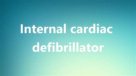 Internal Cardiac Defibrillator Medical Definition And Pronunciation