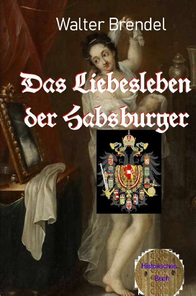 Das Liebesleben Der Habsburger Von Walter Brendel Buch Epubli