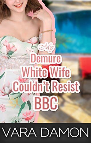 My Demure White Wife Couldn T Resist Bbc By Vara Damon Goodreads