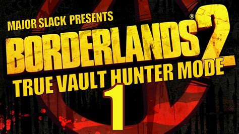 The first game mode, where you start off at level 1. Borderlands 2 True Vault Hunter Mode Walkthrough Part 1 Road to Liar's Berg - YouTube