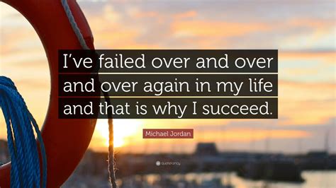 (1)in #quotes • 2 years ago. Michael Jordan Quote: "I've failed over and over and over again in my life and that is why I ...