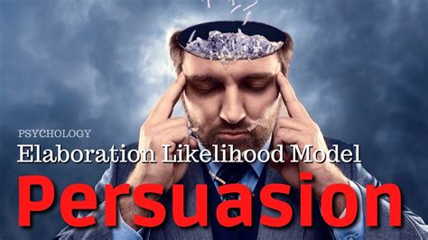 The Psychology Of Persuasion The Elaboration Likelihood Model Part 1