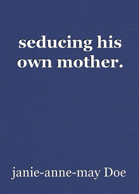 Seducing His Own Mother Chapter 1 A Sons Journal Entry Book By