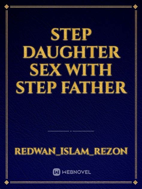 read step daughter sex with step father redwan islam rezon webnovel