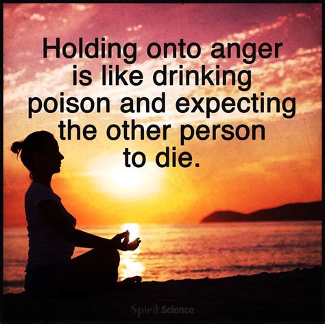 Holding On To Anger Is Like Drinking Poison Pictures Photos And