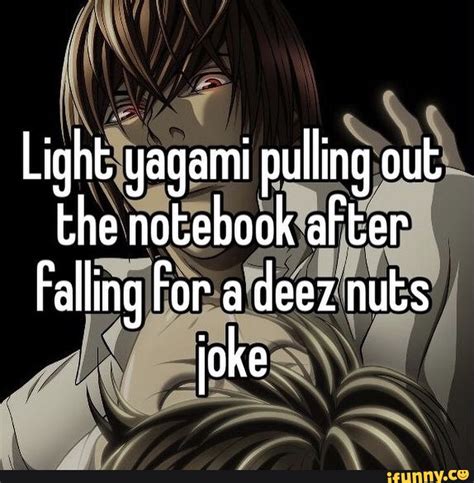 Light Yagami Pulling Out The Notebook After Falling For A Deez Nuts Joke Ifunny