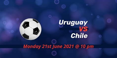 Complete overview of chile vs uruguay (copa america grp. Betting Preview: Uruguay v Chile Copa America 2021 | Bets ...