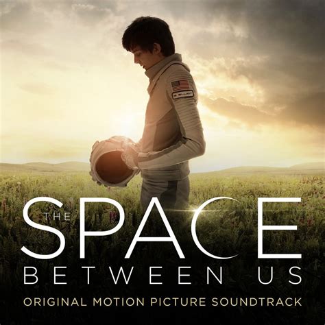 The Space Between Us Soundtrack Details Film Music Reporter