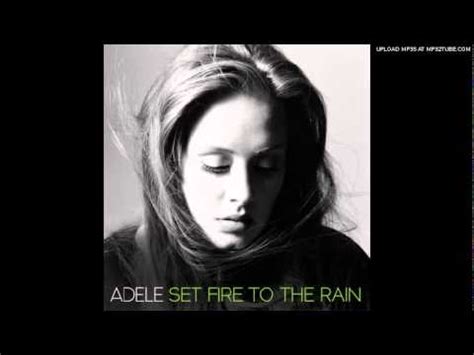 But since you really love the person so dearly, it's really nearly impossible to set fire to the rain. Adele - Set Fire to the Rain (Studio Acapella) - HQ - YouTube