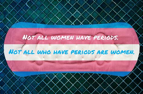 Not All Women Have Periods Not All Who Have Periods Are Women