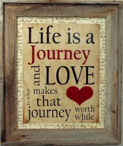 framed quotes life is a journey love worthwhile