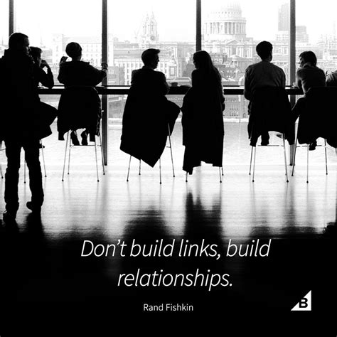 Quote Of The Day Dont Build Links Build Relationships Rand