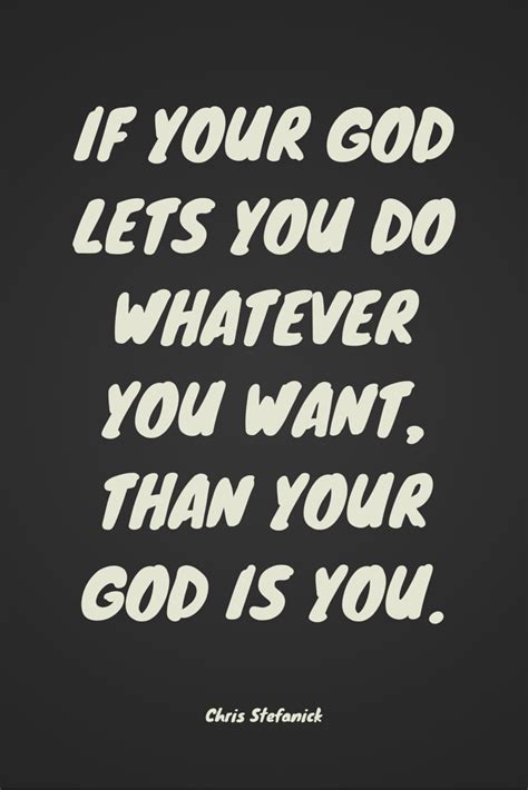 If Your God Lets You Do Whatever You Want Than Your God Is You
