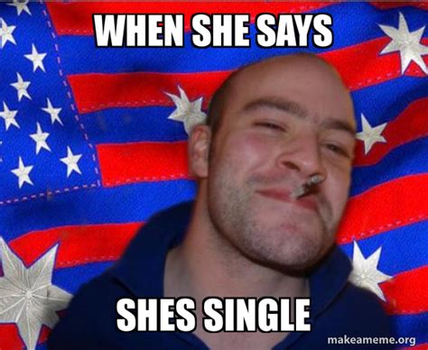 When She Says Shes Single Ameristralian Ggg Make A Meme