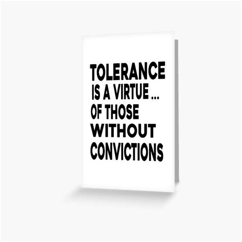 Tolerance A Virtue Of Those Without Convictions Greeting Card By
