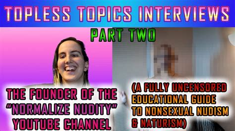 Topless Topics Interviews Normalizing Nudity Youtuber Nudism Naturism