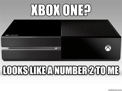 Xbox One Looks Like A Number 2 To Me Misc Quickmeme