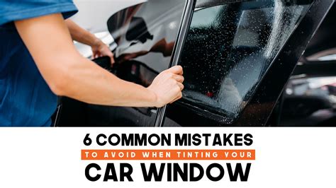6 Common Mistakes To Avoid When Tinting Your Car Window Car Window