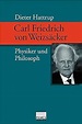 Carl Friedrich von Weizsäcker. Physiker und Philosoph : Hattrup, Dieter ...