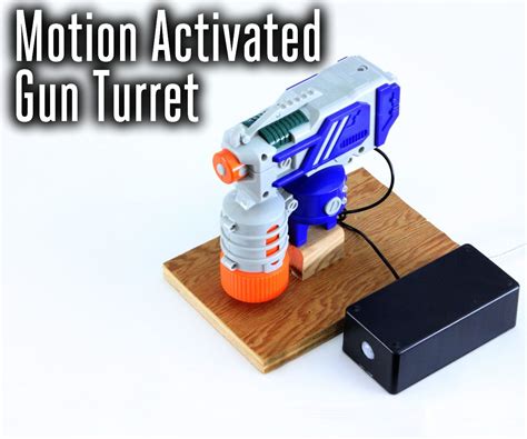 Motion Activated Gun Turret 11 Steps With Pictures Instructables