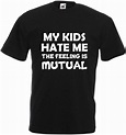 My Kids Hate T Shirt Tee Xmas Gift Top Comedy Mum Dad Fathers Day Angry ...