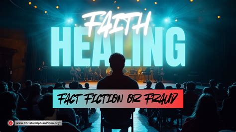 Faith Healing: Fact Fiction or Fraud - ChristadelphianVideo.org