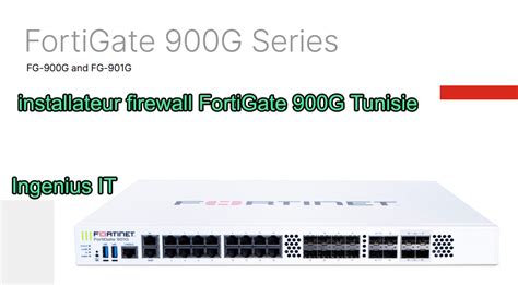 Installateur Firewall Fortigate 900g Tunisie Ingenius It