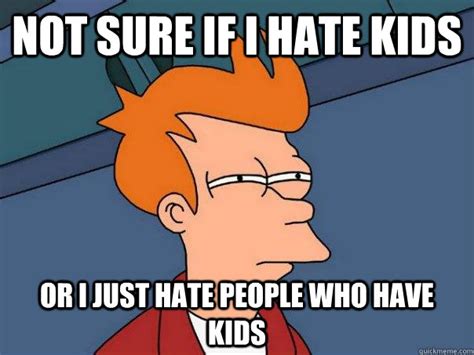 Not Sure If I Hate Kids Or I Just Hate People Who Have Kids Futurama