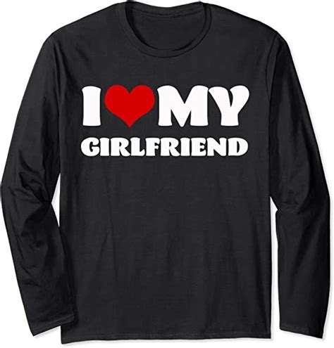 I Love My Girlfriend Shirt I Heart My Girlfriend Tshirt Long Sleeve T