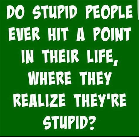 Pin by Carol Holcomb on Famous Quotes | Stupid people, Stupid quotes, Funny quotes